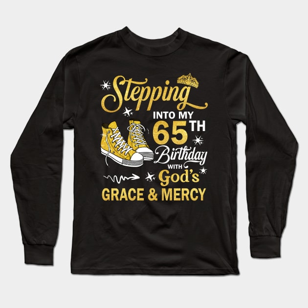 Stepping Into My 65th Birthday With God's Grace & Mercy Bday Long Sleeve T-Shirt by MaxACarter